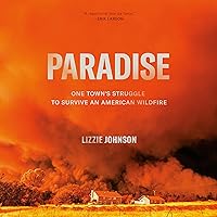 Paradise: One Town's Struggle to Survive an American Wildfire Paradise: One Town's Struggle to Survive an American Wildfire Audible Audiobook Paperback Kindle Hardcover