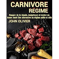 Carnivore Régime : Mangez de la viande, maigrissez et restez en bonne santé Une alternative au régime paléo et céto (French Edition)
