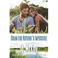 Dream Like Nothing's Impossible (Summer Lake Romance Book 10) Dream Like Nothing's Impossible (Summer Lake Romance Book 10) Kindle Paperback