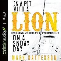 In a Pit with a Lion on a Snowy Day: How to Survive and Thrive When Opportunity Roars In a Pit with a Lion on a Snowy Day: How to Survive and Thrive When Opportunity Roars Audible Audiobook Kindle Paperback Hardcover Audio CD