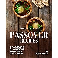 Most Pleasing Passover Recipes: A Cookbook of Delicious Seder Dish Ideas More! Most Pleasing Passover Recipes: A Cookbook of Delicious Seder Dish Ideas More! Kindle Paperback