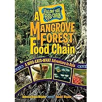 A Mangrove Forest Food Chain: A Who-Eats-What Adventure in Asia (Follow That Food Chain) A Mangrove Forest Food Chain: A Who-Eats-What Adventure in Asia (Follow That Food Chain) Library Binding