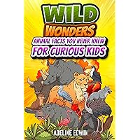 Wild Wonders Animal Facts You Never Knew For Curious Kids: Trivia Fun Facts Book for Smart Kids