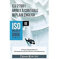 ISO 27001 Annex A Controls in Plain English: A Step-by-Step Handbook for Information Security Practitioners in Small Businesses (ISO Pocket Book Series 2) ISO 27001 Annex A Controls in Plain English: A Step-by-Step Handbook for Information Security Practitioners in Small Businesses (ISO Pocket Book Series 2) Kindle