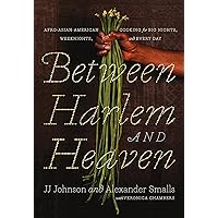 Between Harlem and Heaven: Afro-Asian-American Cooking for Big Nights, Weeknights, and Every Day Between Harlem and Heaven: Afro-Asian-American Cooking for Big Nights, Weeknights, and Every Day Hardcover Kindle
