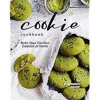 Cookie Cookbook: Bake Your Comfort Cookies at Home Cookie Cookbook: Bake Your Comfort Cookies at Home Kindle Paperback