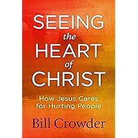 Seeing the Heart of Christ: How Jesus Cares for Hurting People Seeing the Heart of Christ: How Jesus Cares for Hurting People Paperback Audible Audiobook Kindle