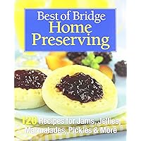 Best of Bridge Home Preserving: 120 Recipes for Jams, Jellies, Marmalades, Pickles and More Best of Bridge Home Preserving: 120 Recipes for Jams, Jellies, Marmalades, Pickles and More Spiral-bound