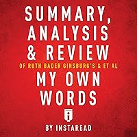 Summary, Analysis & Review of Ruth Bader Ginsburg's et al My Own Words by Instaread Summary, Analysis & Review of Ruth Bader Ginsburg's et al My Own Words by Instaread Audible Audiobook