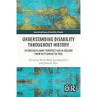 Understanding Disability Throughout History: Interdisciplinary Perspectives in Iceland from Settlement to 1936 (Interdisciplinary Disability Studies) Understanding Disability Throughout History: Interdisciplinary Perspectives in Iceland from Settlement to 1936 (Interdisciplinary Disability Studies) Kindle Hardcover Paperback