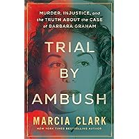 Trial by Ambush: Murder, Injustice, and the Truth about the Case of Barbara Graham Trial by Ambush: Murder, Injustice, and the Truth about the Case of Barbara Graham Kindle Paperback Audible Audiobook Hardcover