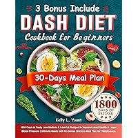 DASH Diet Cookbook for Beginners: 1800 Days of Tasty Low-Sodium & Low-Fat Recipes to Improve Heart Health & Lower Blood Pressure | Ultimate Guide with No Stress 30-Days Meal Plan for Weight-Loss DASH Diet Cookbook for Beginners: 1800 Days of Tasty Low-Sodium & Low-Fat Recipes to Improve Heart Health & Lower Blood Pressure | Ultimate Guide with No Stress 30-Days Meal Plan for Weight-Loss Kindle Paperback