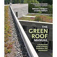 The Green Roof Manual: A Professional Guide to Design, Installation, and Maintenance The Green Roof Manual: A Professional Guide to Design, Installation, and Maintenance Hardcover Paperback