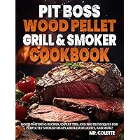 Pit Boss Wood Pellet Grill & Smoker Cookbook: Mouthwatering Recipes, Expert Tips, and Pro Techniques for Perfectly Smoked Meats, Grilled Delights, and More! Pit Boss Wood Pellet Grill & Smoker Cookbook: Mouthwatering Recipes, Expert Tips, and Pro Techniques for Perfectly Smoked Meats, Grilled Delights, and More! Kindle Paperback