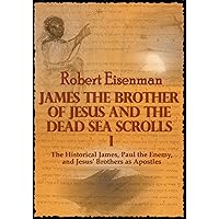 James the Brother of Jesus and the Dead Sea Scrolls I : The Historical James, Paul the Enemy, and Jesus' Brothers as Apostles James the Brother of Jesus and the Dead Sea Scrolls I : The Historical James, Paul the Enemy, and Jesus' Brothers as Apostles Kindle Paperback