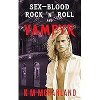 Sex, Blood, Rock 'N' Roll, and Vampyr: A Vampire Rock Star Romance Sex, Blood, Rock 'N' Roll, and Vampyr: A Vampire Rock Star Romance Kindle Paperback