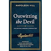 Outwitting the Devil: The Complete Text, Reproduced from Napoleon Hill's Original Manuscript (Official Publication of the Napoleon Hill Foundation) Outwitting the Devil: The Complete Text, Reproduced from Napoleon Hill's Original Manuscript (Official Publication of the Napoleon Hill Foundation) Paperback Kindle Hardcover