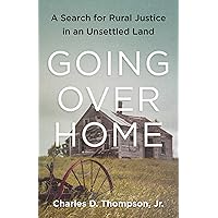 Going Over Home: A Search for Rural Justice in an Unsettled Land Going Over Home: A Search for Rural Justice in an Unsettled Land Kindle Audible Audiobook Paperback