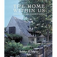 The Home Within Us: Romantic Houses, Evocative Rooms The Home Within Us: Romantic Houses, Evocative Rooms Hardcover