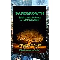SafeGrowth: Building Neighborhoods of Safety & Livability SafeGrowth: Building Neighborhoods of Safety & Livability Kindle Paperback