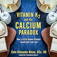 Vitamin K2 and the Calcium Paradox: How a Little-Known Vitamin Could Save Your Life Vitamin K2 and the Calcium Paradox: How a Little-Known Vitamin Could Save Your Life Audible Audiobook Kindle Paperback Audio CD