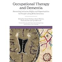 Occupational Therapy and Dementia: Promoting Inclusion, Rights and Opportunities for People Living With Dementia Occupational Therapy and Dementia: Promoting Inclusion, Rights and Opportunities for People Living With Dementia Kindle Paperback