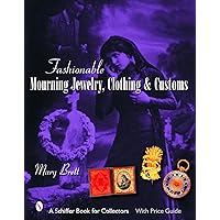 Fashionable Mourning Jewelry, Clothing, and Customs (Schiffer Book for Collectors with Price Guide) Fashionable Mourning Jewelry, Clothing, and Customs (Schiffer Book for Collectors with Price Guide) Hardcover