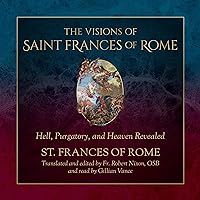 The Visions of Saint Frances of Rome: Hell, Purgatory, and Heaven Revealed The Visions of Saint Frances of Rome: Hell, Purgatory, and Heaven Revealed Hardcover Kindle Audible Audiobook