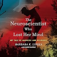 The Neuroscientist Who Lost Her Mind: My Tale of Madness and Recovery The Neuroscientist Who Lost Her Mind: My Tale of Madness and Recovery Audible Audiobook Paperback Kindle Hardcover Audio CD