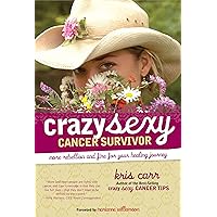 Crazy Sexy Cancer Survivor: More Rebellion and Fire for Your Healing Journey Crazy Sexy Cancer Survivor: More Rebellion and Fire for Your Healing Journey Paperback Kindle