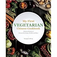 My First Vegetarian Chinese Cookbook: Delicious Recipes of Greens, Tofu, Soups, Noodles and More (Georgiana's Chinese Kitchen Book 2) My First Vegetarian Chinese Cookbook: Delicious Recipes of Greens, Tofu, Soups, Noodles and More (Georgiana's Chinese Kitchen Book 2) Kindle Hardcover Paperback