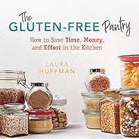 The Gluten Free Pantry: How to Save Time, Money, and Effort in the Kitchen The Gluten Free Pantry: How to Save Time, Money, and Effort in the Kitchen Kindle Paperback