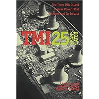 TMI 25 Years Later: The Three Mile Island Nuclear Power Plant Accident and Its Impact TMI 25 Years Later: The Three Mile Island Nuclear Power Plant Accident and Its Impact Paperback