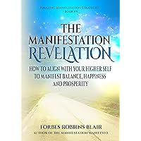 The Manifestation Revelation: How to Align with Your Higher Self to Manifest Balance, Happiness and Prosperity (Amazing Manifestation Series Book 4) The Manifestation Revelation: How to Align with Your Higher Self to Manifest Balance, Happiness and Prosperity (Amazing Manifestation Series Book 4) Kindle Paperback