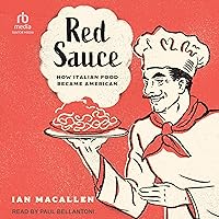 Red Sauce: How Italian Food Became American Red Sauce: How Italian Food Became American Paperback Kindle Audible Audiobook Hardcover Audio CD