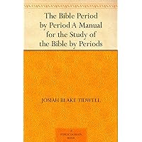 The Bible Period by Period A Manual for the Study of the Bible by Periods The Bible Period by Period A Manual for the Study of the Bible by Periods Kindle Hardcover Paperback
