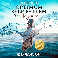 13 Steps to Optimum Self-Esteem for Women: A Complete Guide to Increasing Self-Worth and Never Having to Doubt Yourself Again 13 Steps to Optimum Self-Esteem for Women: A Complete Guide to Increasing Self-Worth and Never Having to Doubt Yourself Again Audible Audiobook Paperback Kindle Hardcover