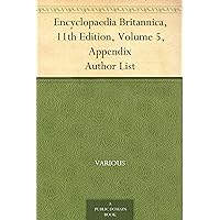 Encyclopaedia Britannica, 11th Edition, Volume 5, Appendix Author List Encyclopaedia Britannica, 11th Edition, Volume 5, Appendix Author List Kindle Paperback MP3 CD Library Binding