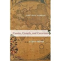 Cumin, Camels, and Caravans: A Spice Odyssey (Volume 45) (California Studies in Food and Culture) Cumin, Camels, and Caravans: A Spice Odyssey (Volume 45) (California Studies in Food and Culture) Paperback Kindle Hardcover