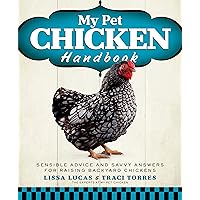 My Pet Chicken Handbook: Sensible Advice and Savvy Answers for Raising Backyard Chickens: A Guide to Raising Chickens My Pet Chicken Handbook: Sensible Advice and Savvy Answers for Raising Backyard Chickens: A Guide to Raising Chickens Paperback Kindle