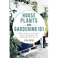 House Plants and Gardening 101: Plant Science and Plant Care Foundations for Millenials and Gen Z House Plants and Gardening 101: Plant Science and Plant Care Foundations for Millenials and Gen Z Kindle Audible Audiobook