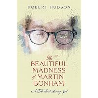 The Beautiful Madness of Martin Bonham: A Tale About Loving God
