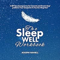The Sleep Well Workbook: A CBTi Based Programme for Insomnia & Chronic Sleep Problems. Your Companion to You Can Sleep Too! The Sleep Well Workbook: A CBTi Based Programme for Insomnia & Chronic Sleep Problems. Your Companion to You Can Sleep Too! Audible Audiobook Paperback Kindle