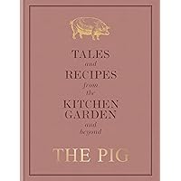 The Pig: Tales and Recipes from the Kitchen Garden and Beyond The Pig: Tales and Recipes from the Kitchen Garden and Beyond Hardcover Kindle