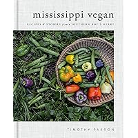 Mississippi Vegan: Recipes and Stories from a Southern Boy's Heart: A Cookbook Mississippi Vegan: Recipes and Stories from a Southern Boy's Heart: A Cookbook Hardcover Kindle