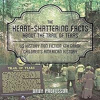The Heart-Shattering Facts About the Trail of Tears: US History Non Fiction 4th Grade | Children's American History The Heart-Shattering Facts About the Trail of Tears: US History Non Fiction 4th Grade | Children's American History Audible Audiobook Paperback Kindle