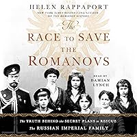The Race to Save the Romanovs: The Truth Behind the Secret Plans to Rescue the Russian Imperial Family The Race to Save the Romanovs: The Truth Behind the Secret Plans to Rescue the Russian Imperial Family Audible Audiobook Hardcover Kindle Paperback Audio CD