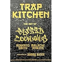 Trap Kitchen: The Art of Street Cocktails: (Cocktail Crafting, Street-Style Mixology, Creative Drink Blends, Home Bartender Recipes)