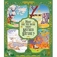 What Are You Doing Today, Mother Nature?: Travel the world with 48 nature stories, for every month of the year (Nature’s Storybook) What Are You Doing Today, Mother Nature?: Travel the world with 48 nature stories, for every month of the year (Nature’s Storybook) Hardcover
