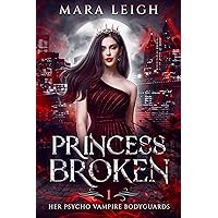 Princess Broken: Her Psycho Vampire Bodyguards Book 1